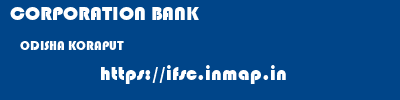 CORPORATION BANK  ODISHA KORAPUT    ifsc code
